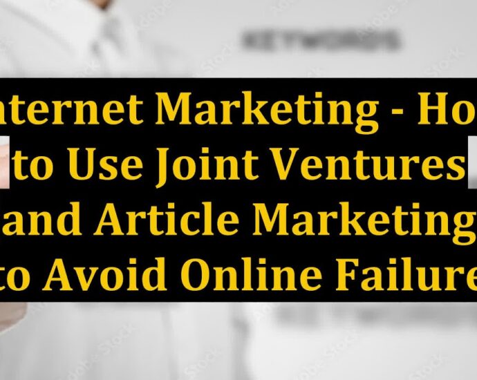 Internet Marketing - How to Use Joint Ventures and Article Marketing to Avoid Online Failure 6