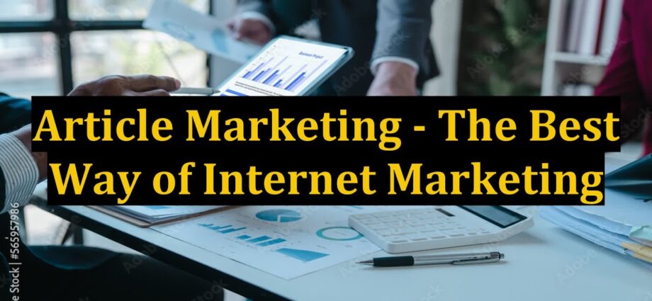 Article Marketing - The Best Way of Internet Marketing 1
